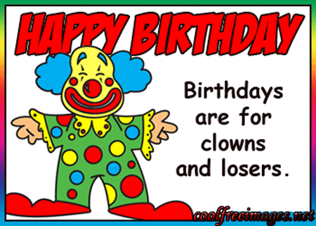 Birthday's are for clowns and losers