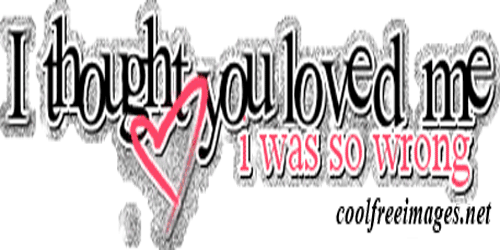 I thought you thought loved me but i was wrong.