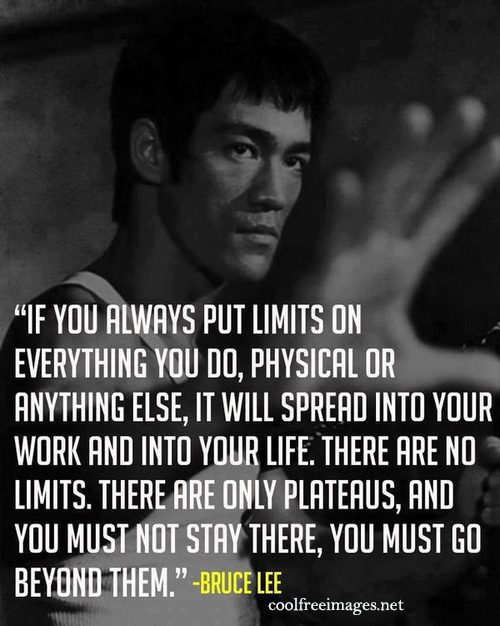 If you always put limits on everything you do,  physical or anything else, it will spread into your work and into your life. Bruce Lee - Best Online Inspirational Sports Quotes Pictures