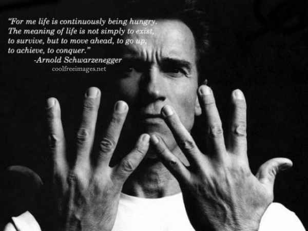 For me life is continously being hungry. The meaning of life is not simply exist, to survive, but to move ahead, to go up, to achieve,  to conquer. Arnold Schwarzenegger - Best Online Inspirational Sports Quotes Pictures