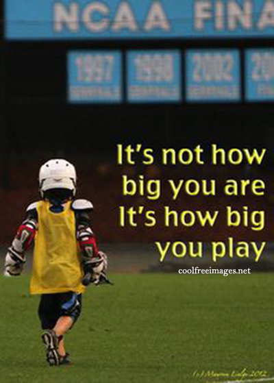 Its not how big you are. its how big you play - Best Inspirational Sports Quotes Images