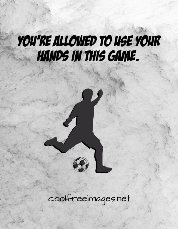 Best Soccer Pickup Lines Pictures - You’re allowed to use your hands in this game.